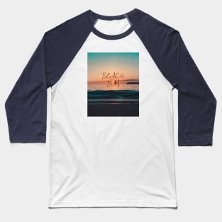 Beach bum - beautiful beach sunset for beach lovers Baseball T-Shirt